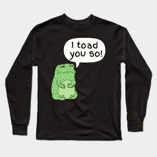 I Toad You So Cute Funny Animal Pun Long Sleeve T-Shirt